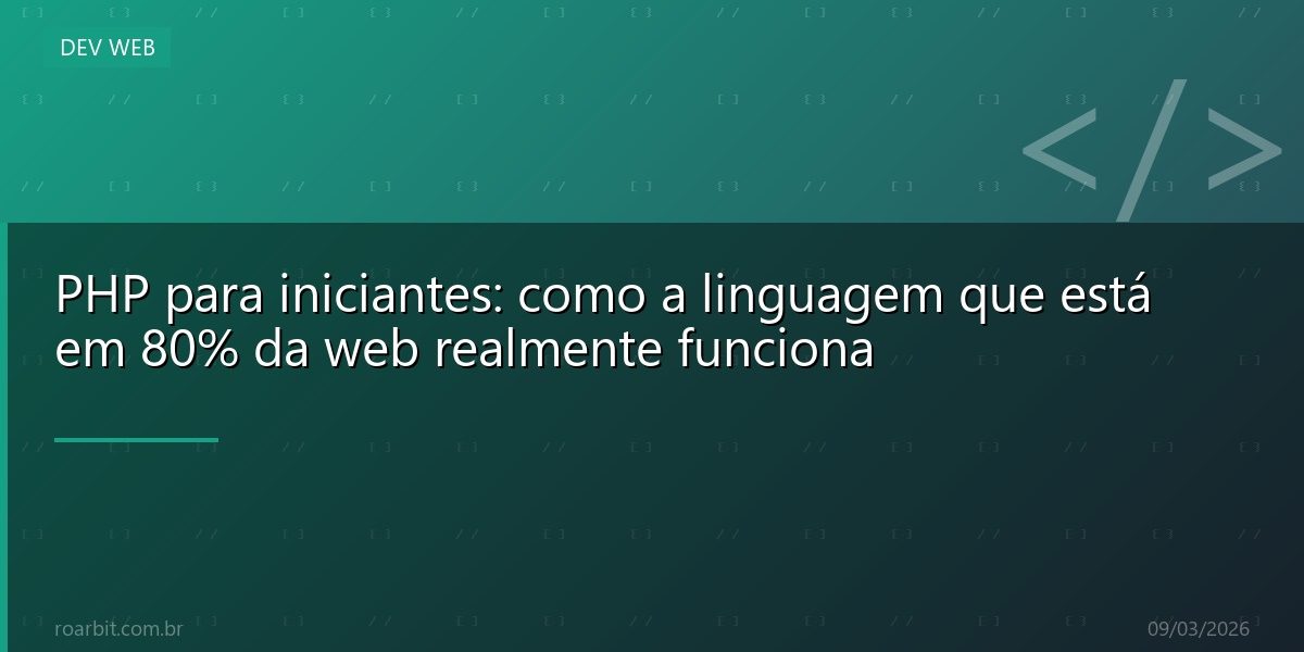 PHP para iniciantes: como a linguagem que está em 80% da web realmente funciona