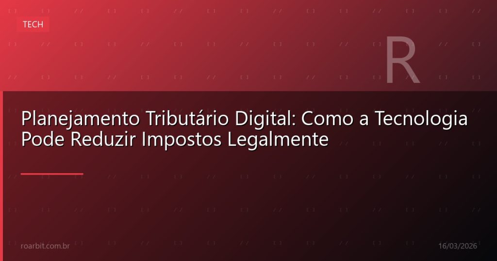 Planejamento Tributário Digital: Como a Tecnologia Pode Reduzir Impostos Legalmente
