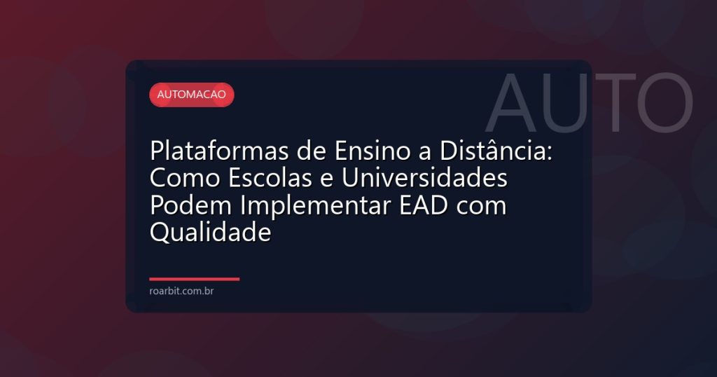 Plataformas de Ensino a Distância: Como Escolas e Universidades Podem Implementar EAD com Qualidade