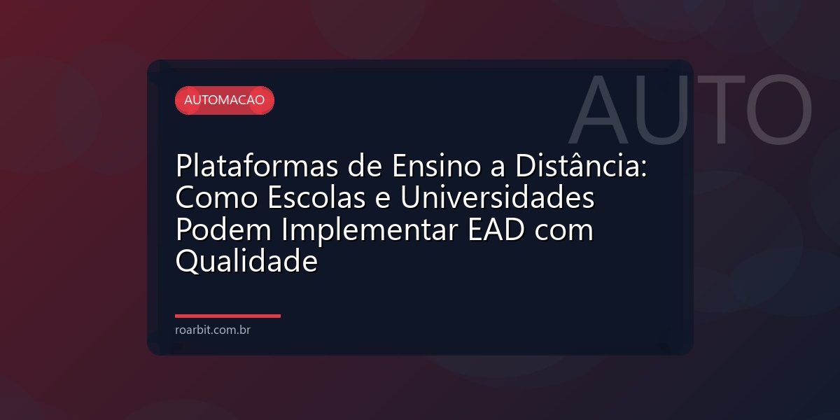 Plataformas de Ensino a Distância: Como Escolas e Universidades Podem Implementar EAD com Qualidade