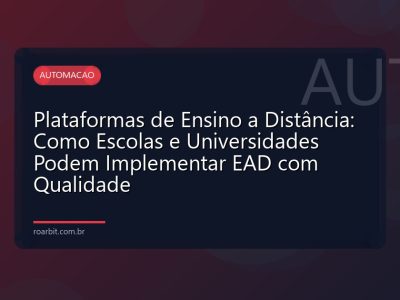 Plataformas de Ensino a Distância: Como Escolas e Universidades Podem Implementar EAD com Qualidade