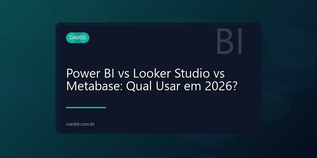 Power BI vs Looker Studio vs Metabase: Qual Usar em 2026?