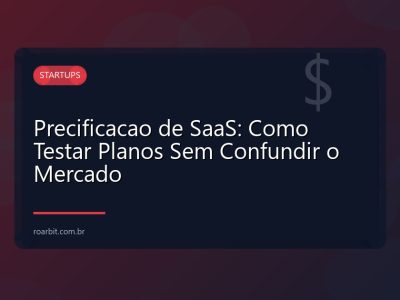 Precificacao de SaaS: Como Testar Planos Sem Confundir o Mercado
