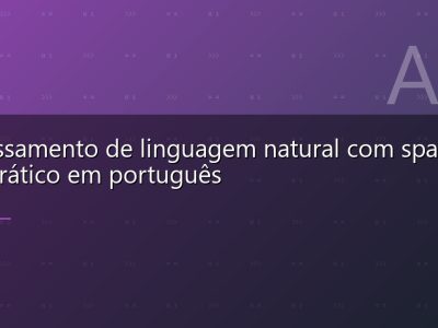 Processamento de linguagem natural com spaCy: NLP prático em português