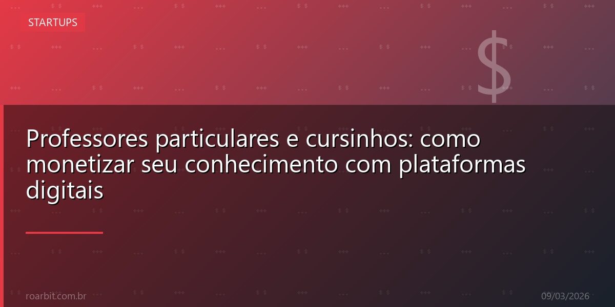 Professores particulares e cursinhos: como monetizar seu conhecimento com plataformas digitais