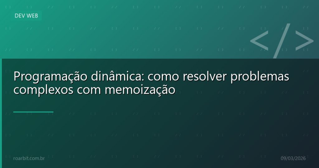 Programação dinâmica: como resolver problemas complexos com memoização