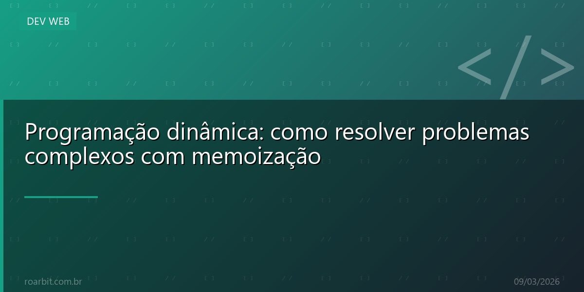 Programação dinâmica: como resolver problemas complexos com memoização