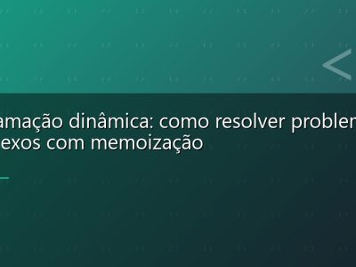 Programação dinâmica: como resolver problemas complexos com memoização
