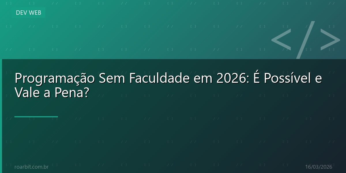 Programação Sem Faculdade em 2026: É Possível e Vale a Pena?