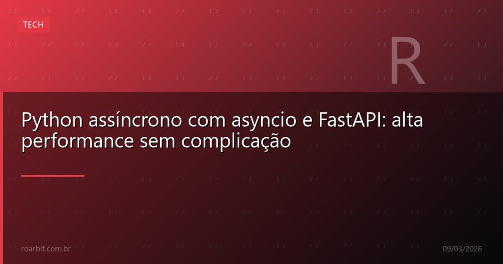Python assíncrono com asyncio e FastAPI: alta performance sem complicação