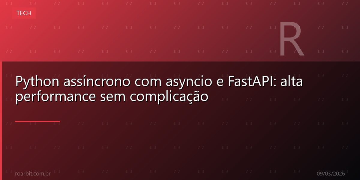 Python assíncrono com asyncio e FastAPI: alta performance sem complicação