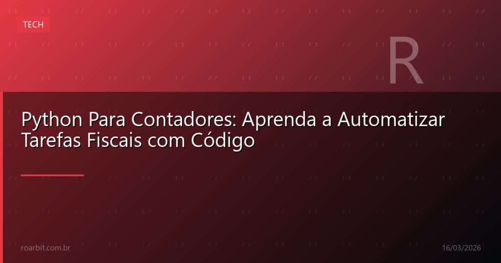 Python Para Contadores: Aprenda a Automatizar Tarefas Fiscais com Código
