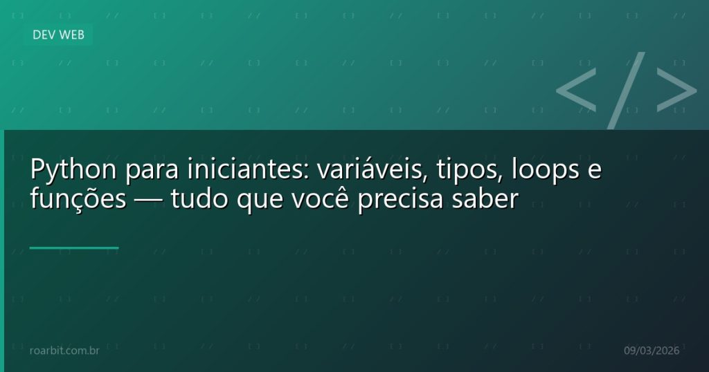 Python para iniciantes: variáveis, tipos, loops e funções — tudo que você precisa saber
