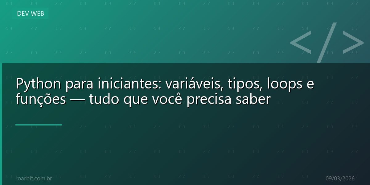Python para iniciantes: variáveis, tipos, loops e funções — tudo que você precisa saber