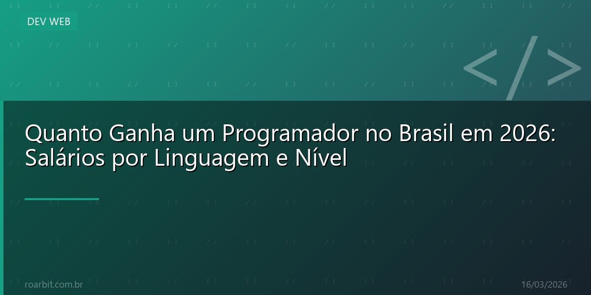 Quanto Ganha um Programador no Brasil em 2026: Salários por Linguagem e Nível