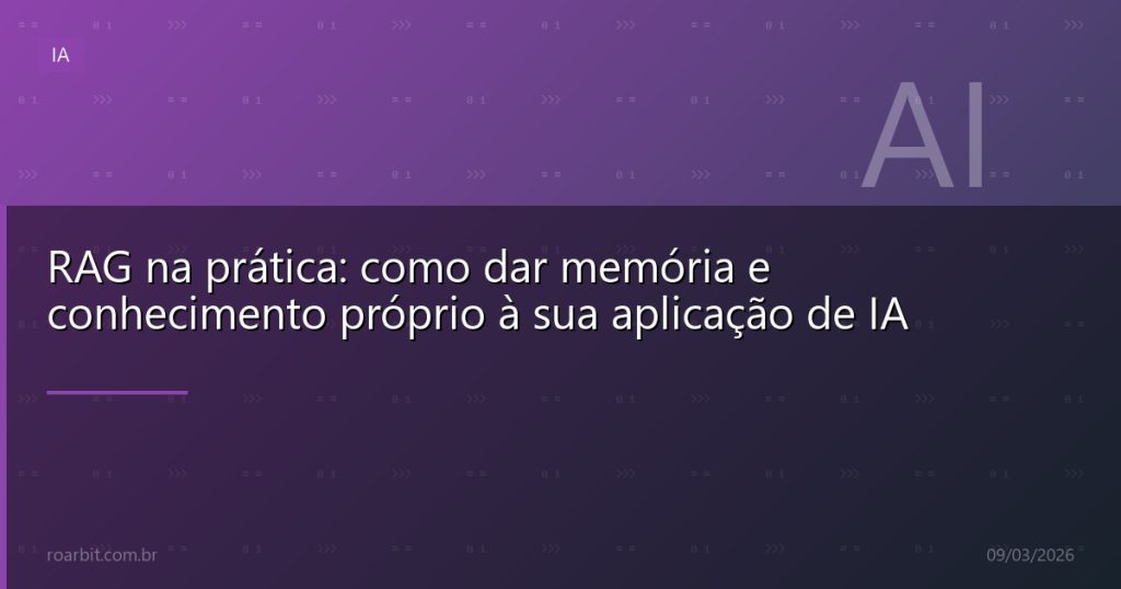 RAG na prática: como dar memória e conhecimento próprio à sua aplicação de IA