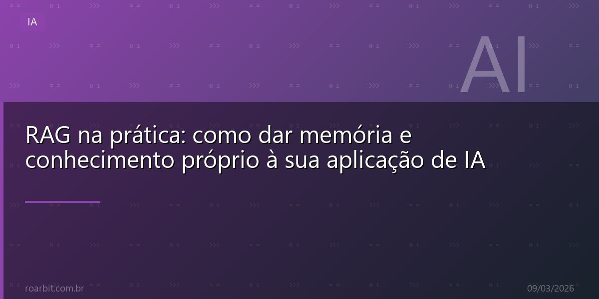 RAG na prática: como dar memória e conhecimento próprio à sua aplicação de IA