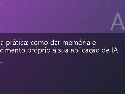 RAG na prática: como dar memória e conhecimento próprio à sua aplicação de IA
