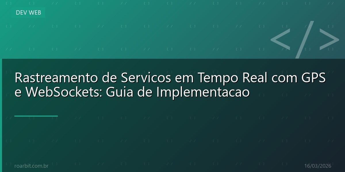 Rastreamento de Servicos em Tempo Real com GPS e WebSockets: Guia de Implementacao