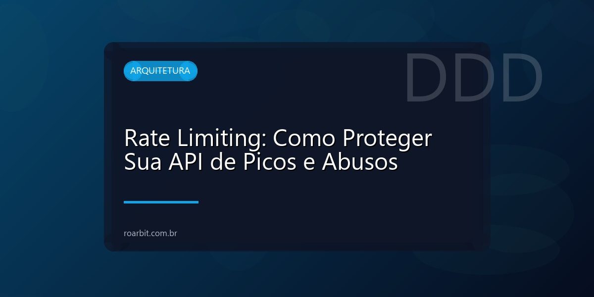 Rate Limiting: Como Proteger Sua API de Picos e Abusos