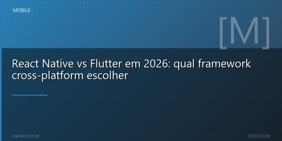 React Native vs Flutter em 2026: qual framework cross-platform escolher