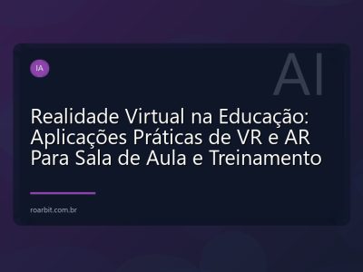 Realidade Virtual na Educação: Aplicações Práticas de VR e AR Para Sala de Aula e Treinamento