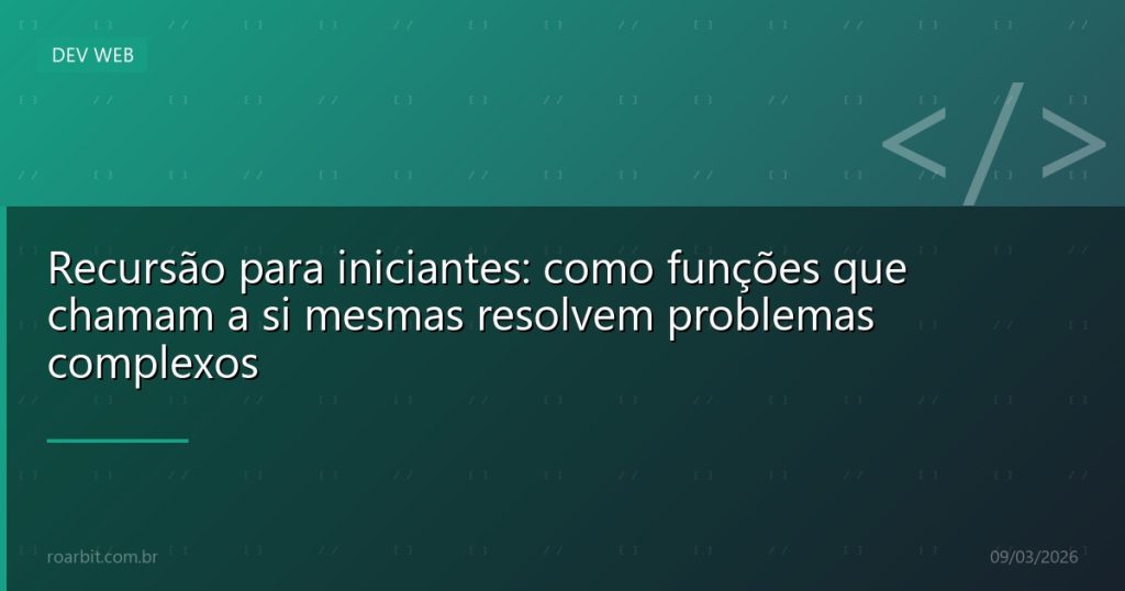 Recursão para iniciantes: como funções que chamam a si mesmas resolvem problemas complexos