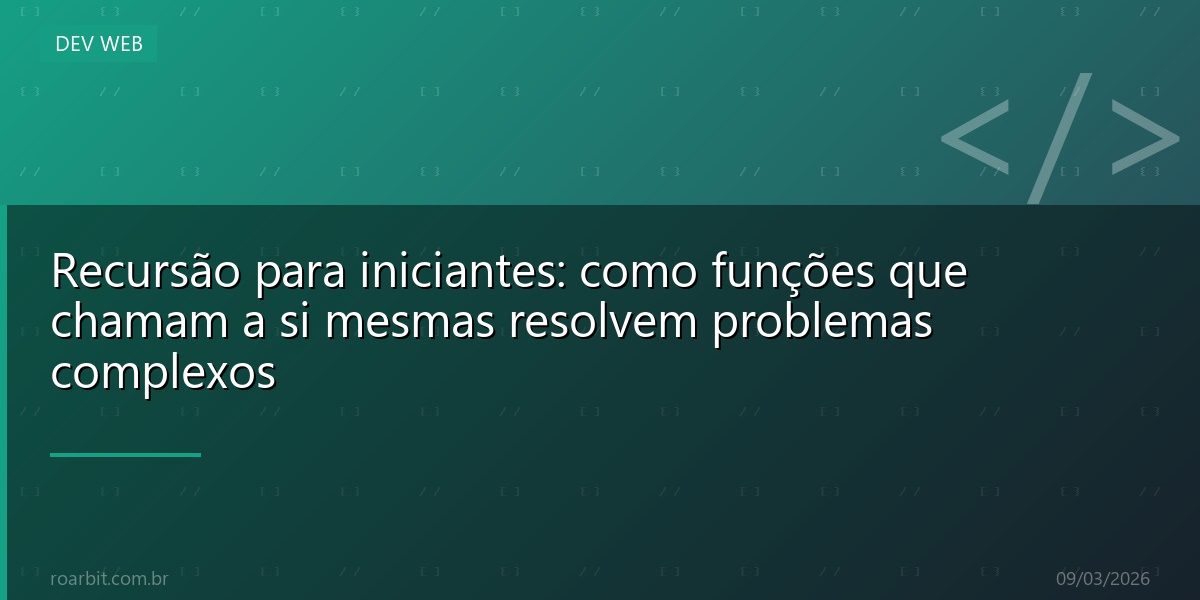 Recursão para iniciantes: como funções que chamam a si mesmas resolvem problemas complexos