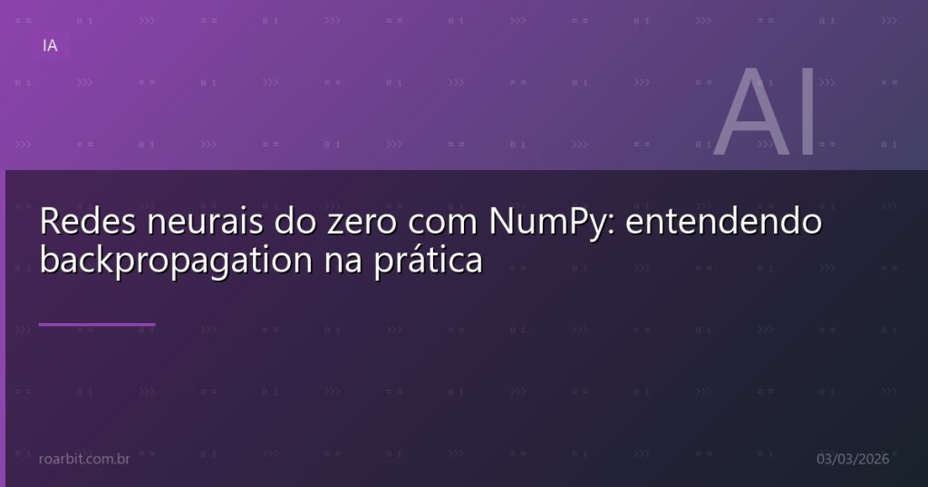 Redes neurais do zero com NumPy: entendendo backpropagation na prática