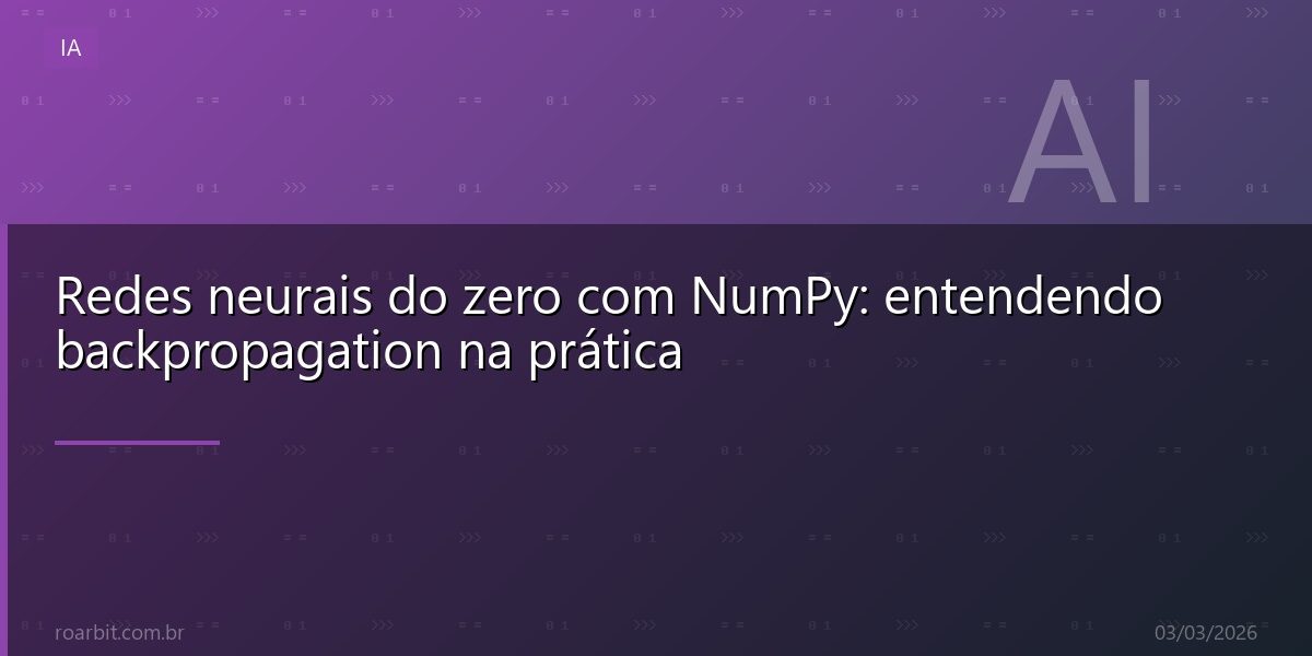 Redes neurais do zero com NumPy: entendendo backpropagation na prática