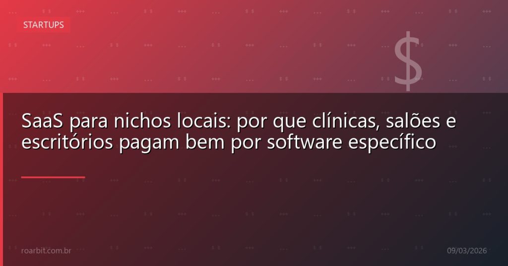 SaaS para nichos locais: por que clínicas, salões e escritórios pagam bem por software específico