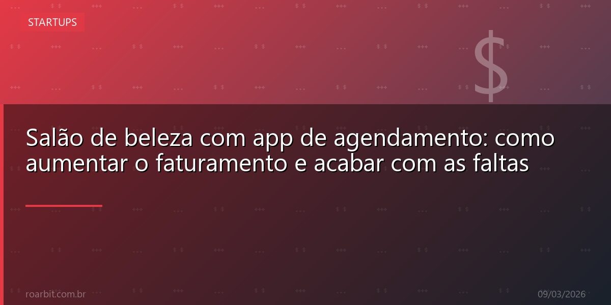 Salão de beleza com app de agendamento: como aumentar o faturamento e acabar com as faltas