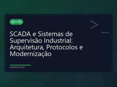 SCADA e Sistemas de Supervisão Industrial: Arquitetura, Protocolos e Modernização