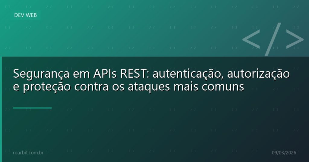 Segurança em APIs REST: autenticação, autorização e proteção contra os ataques mais comuns