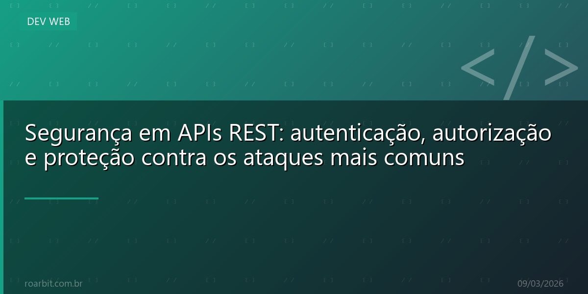 Segurança em APIs REST: autenticação, autorização e proteção contra os ataques mais comuns