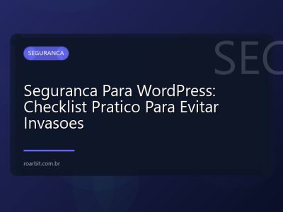 Seguranca Para WordPress: Checklist Pratico Para Evitar Invasoes