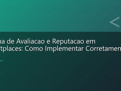 Sistema de Avaliacao e Reputacao em Marketplaces: Como Implementar Corretamente