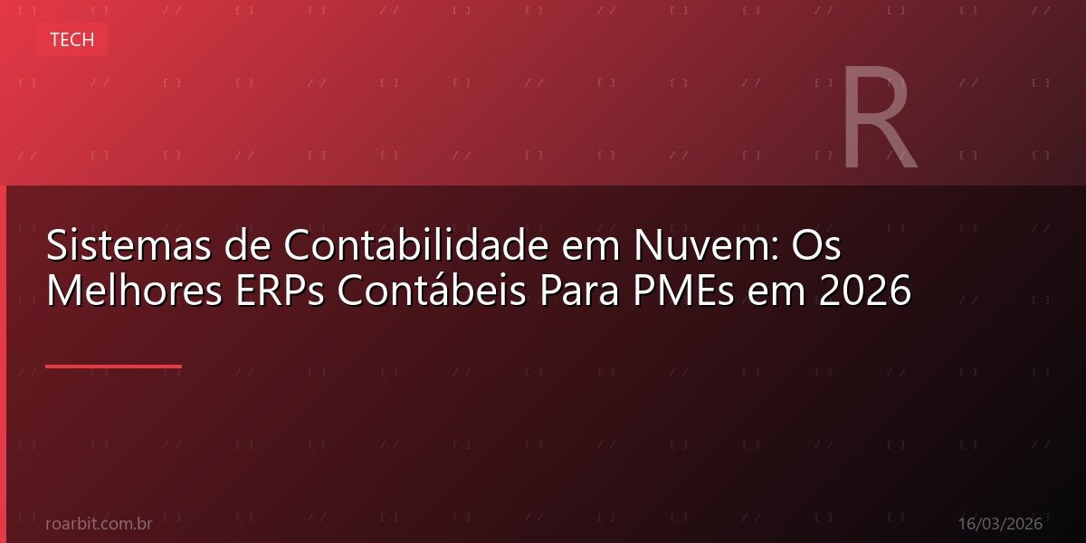 Sistemas de Contabilidade em Nuvem: Os Melhores ERPs Contábeis Para PMEs em 2026