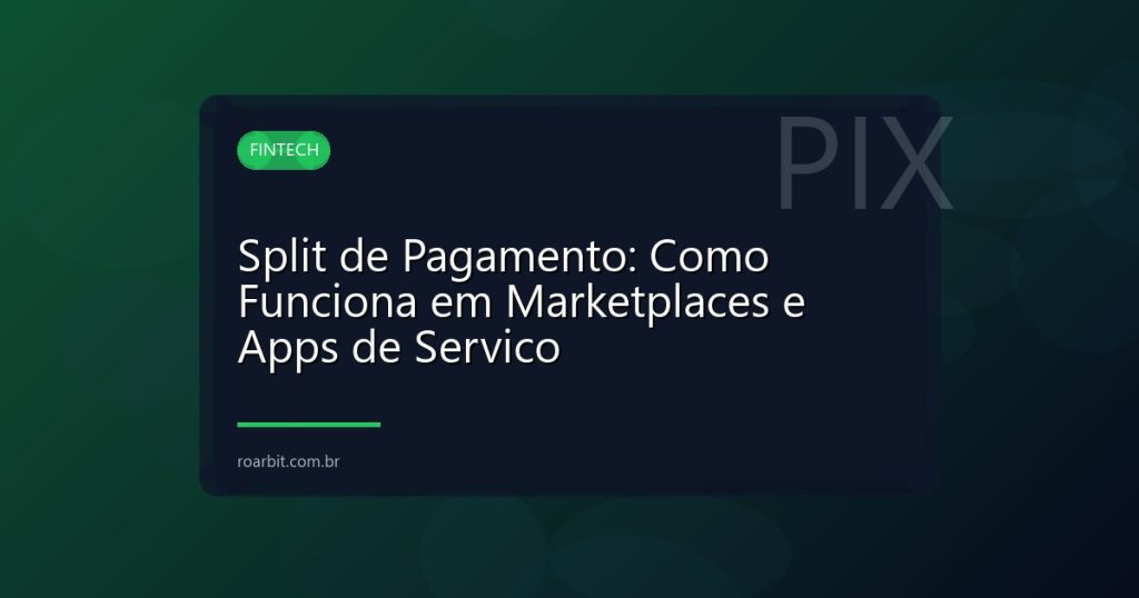 Split de Pagamento: Como Funciona em Marketplaces e Apps de Servico