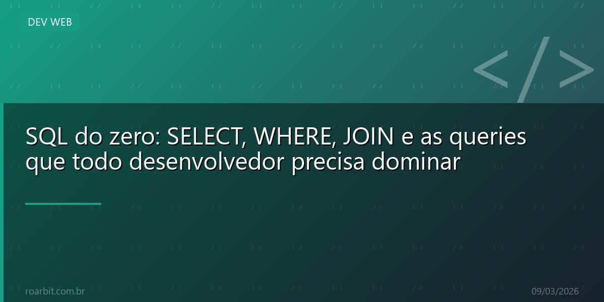 SQL do zero: SELECT, WHERE, JOIN e as queries que todo desenvolvedor precisa dominar