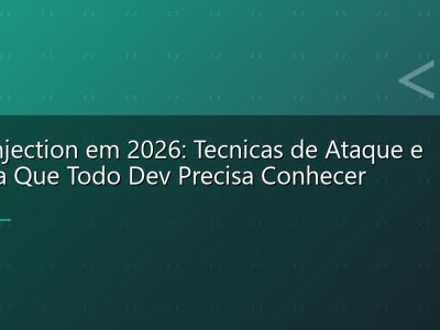 SQL Injection em 2026: Tecnicas de Ataque e Defesa Que Todo Dev Precisa Conhecer