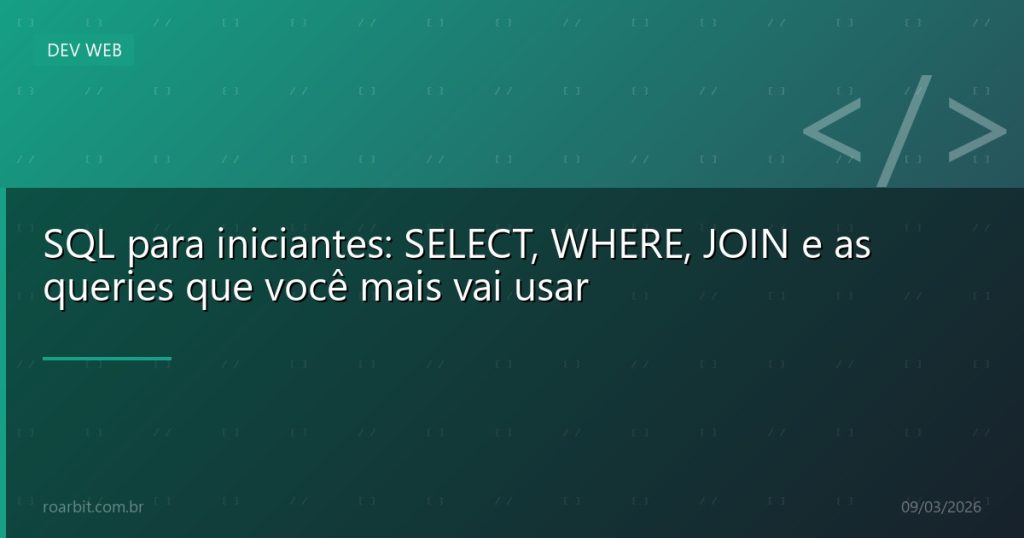 SQL para iniciantes: SELECT, WHERE, JOIN e as queries que você mais vai usar