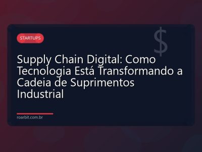 Supply Chain Digital: Como Tecnologia Está Transformando a Cadeia de Suprimentos Industrial