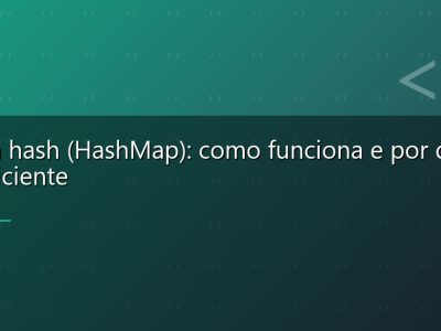 Tabela hash (HashMap): como funciona e por que é tão eficiente