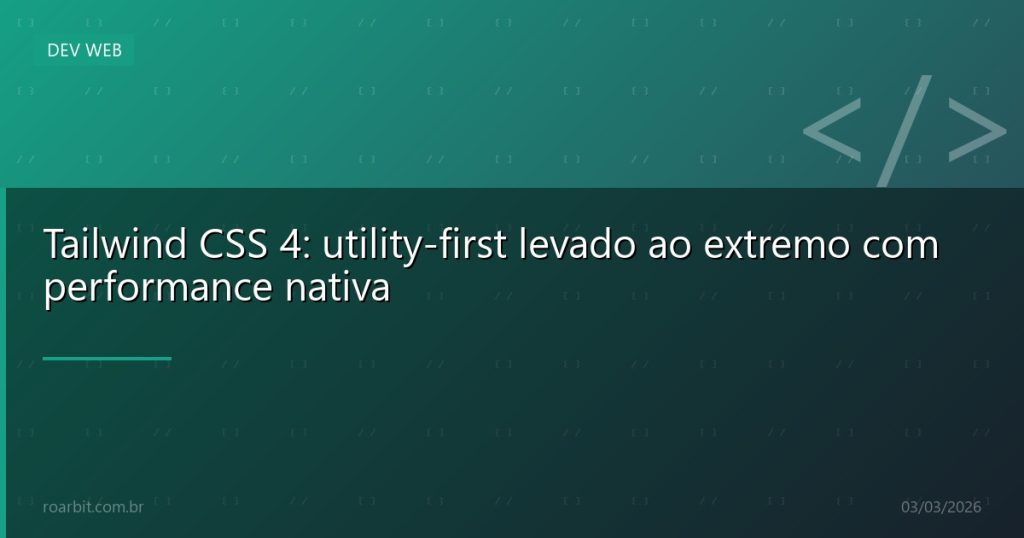 Tailwind CSS 4: utility-first levado ao extremo com performance nativa