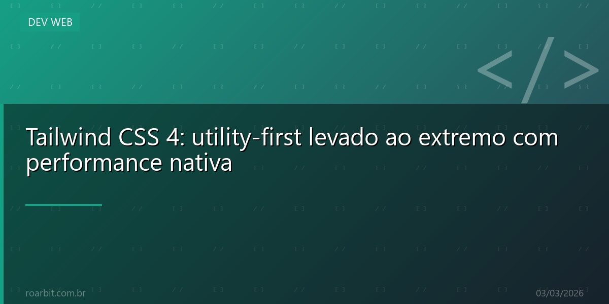 Tailwind CSS 4: utility-first levado ao extremo com performance nativa