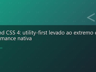 Tailwind CSS 4: utility-first levado ao extremo com performance nativa