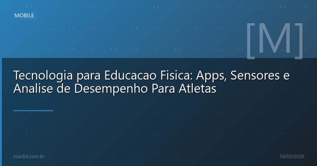 Tecnologia para Educacao Fisica: Apps, Sensores e Analise de Desempenho Para Atletas