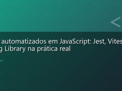 Testes automatizados em JavaScript: Jest, Vitest e Testing Library na prática real