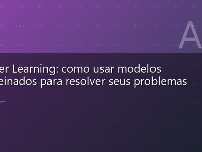 Transfer Learning: como usar modelos pré-treinados para resolver seus problemas